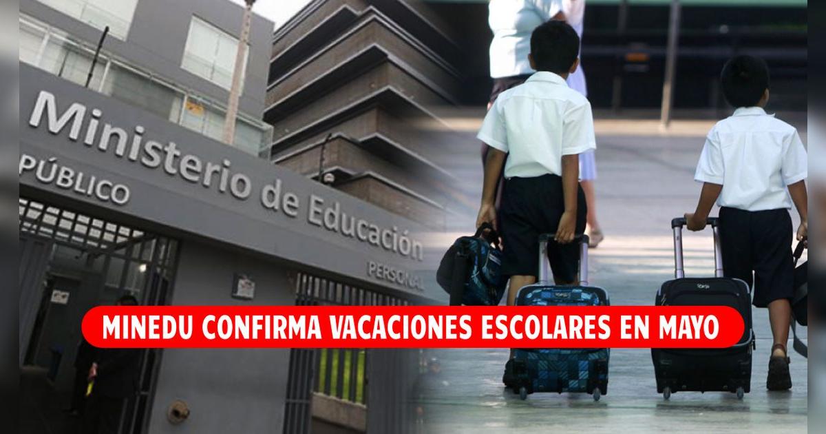 Minedu anunció vacaciones escolares a nivel nacional: esta es la fecha confirmada en mayo 2025