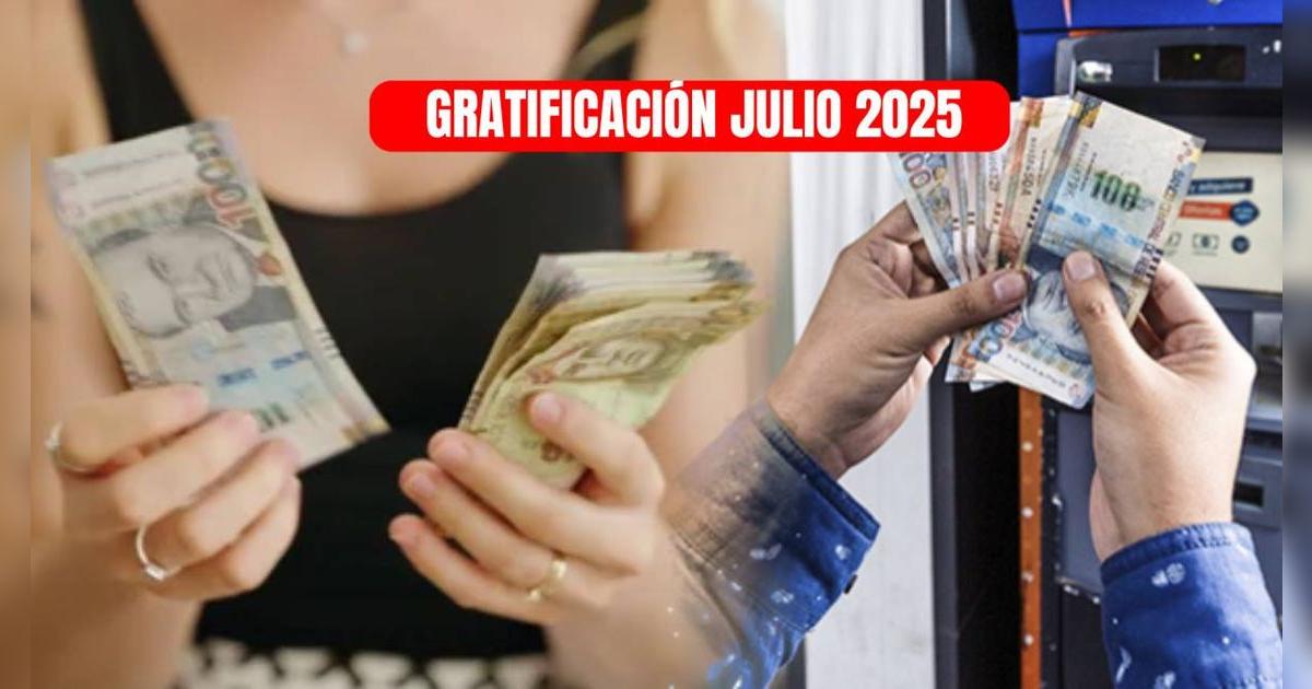 Gratificación 2025: estos son los requisitos que debes cumplir para cobrar monto completo en julio