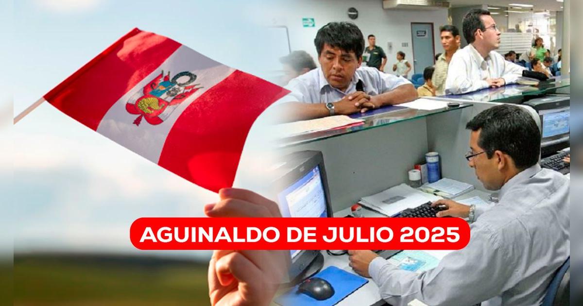 Aguinaldo de julio 2025 por Fiestas Patrias: ¿quiénes reciben este beneficio, cuál es la fecha límite y monto?