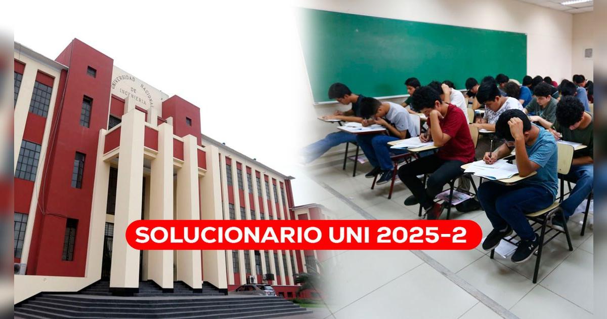 Solucionario UNI del examen de admisión 2025-2: mira las respuesta de todas las pruebas