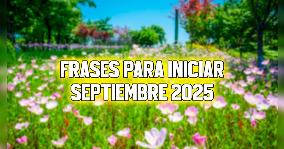 Frases motivadoras para iniciar septiembre 2025 y mensajes para decretar las metas de este mes