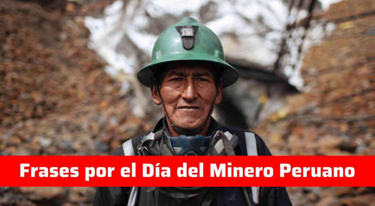 Frases por el Día Del Minero Peruano: las mejores mensajes e imágenes para enviar vía WhatsApp