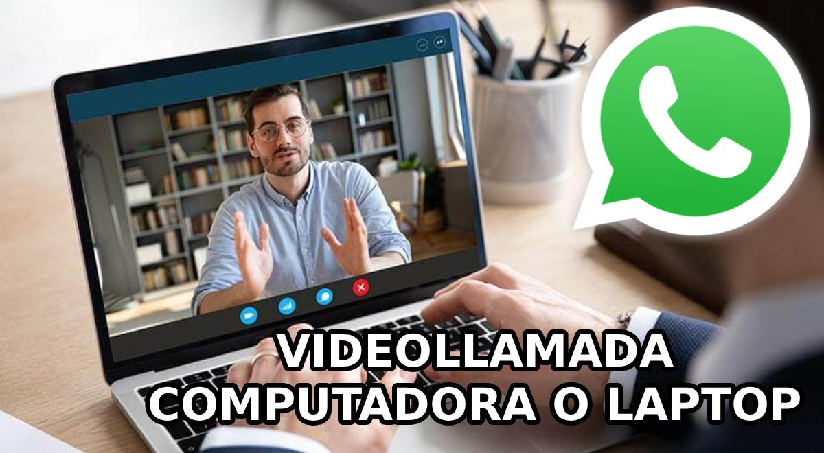 Cómo hacer una videollamada en WhatsApp desde una computadora o laptop