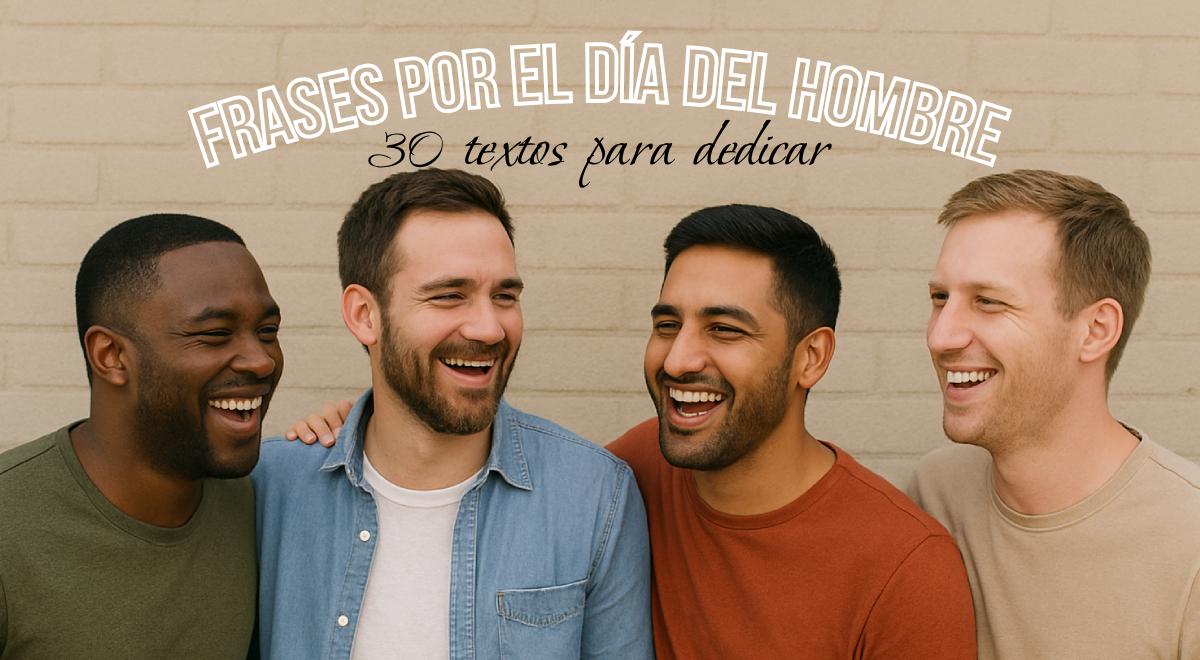 30 frases lindas para dedicar en el Día del Hombre: celebra este 19 de noviembre con hermosos textos
