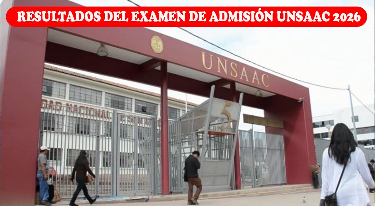 Resultados del examen de admisión UNSAAC Primera Oportunidad 2026: Lista de ingresantes y puntaje