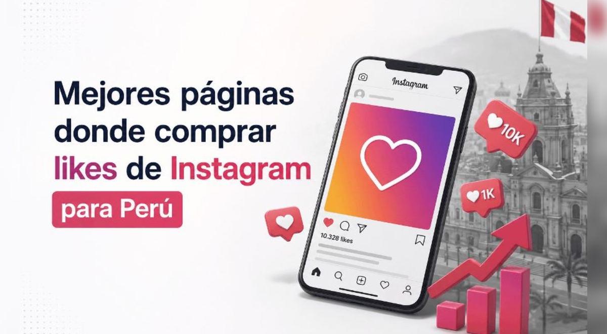 ¿Vale la pena comprar likes en Instagram en Perú? Ventajas, riesgos y alternativas