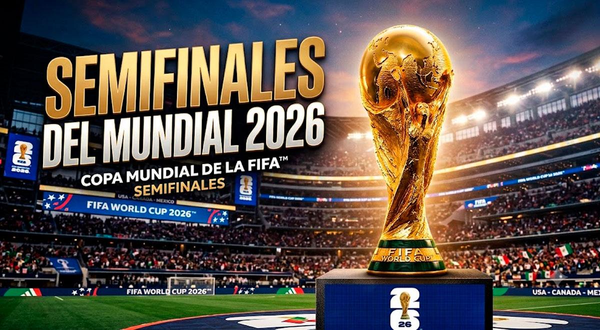 Llaves de semifinales del Mundial 2026: cruces, horarios, estadios y canal confirmado de duelos