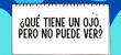 ¿Qué tiene un ojo, pero no ve? Tienes 5 segundos para responder esta adivinanza