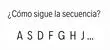 ¿Qué sigue? Completa correctamente la secuencia A, S, D, F, G, H, J...