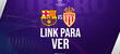 LINK GRATIS, partido Barcelona vs. Mónaco EN VIVO y EN DIRECTO ONLINE