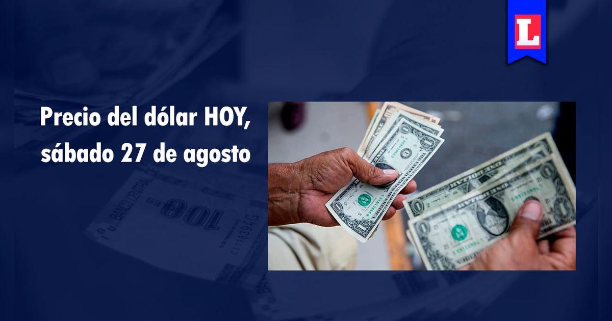 Precio del dólar HOY, 27 de agosto revisa el tipo de cambio para este