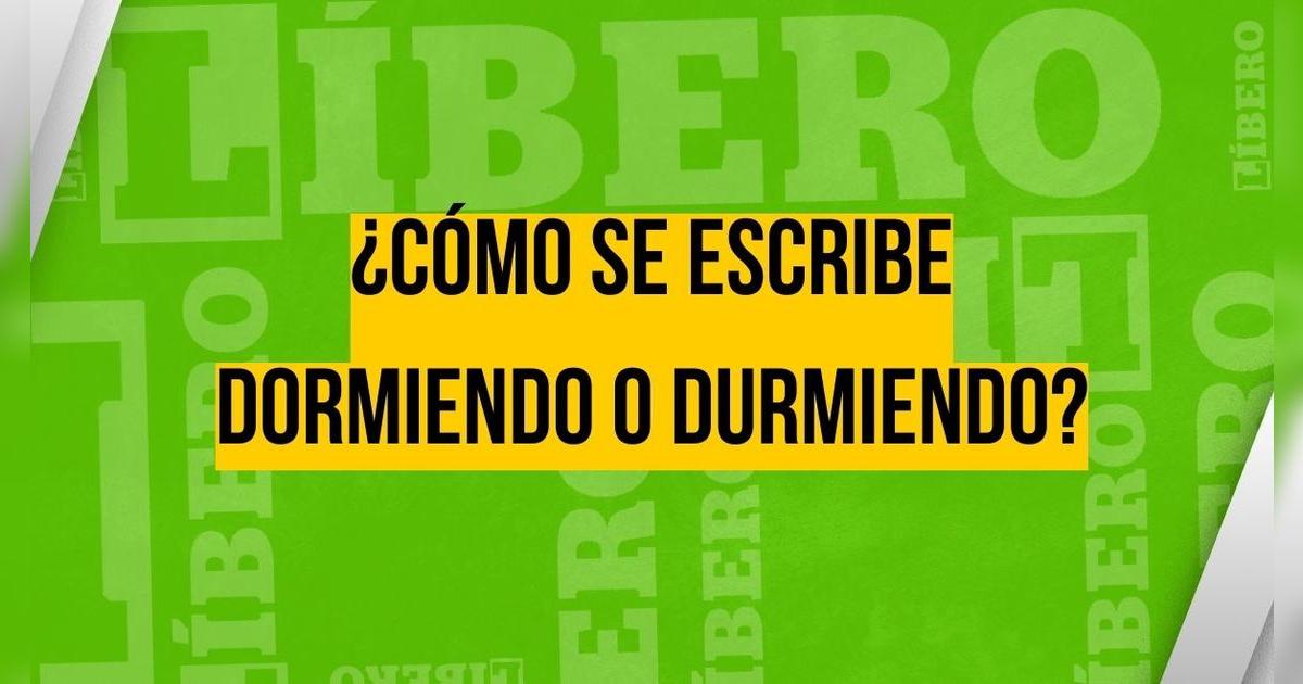 ¿Cómo se escribe dormiendo o durmiendo? Solo los INTELIGENTES darán con ...