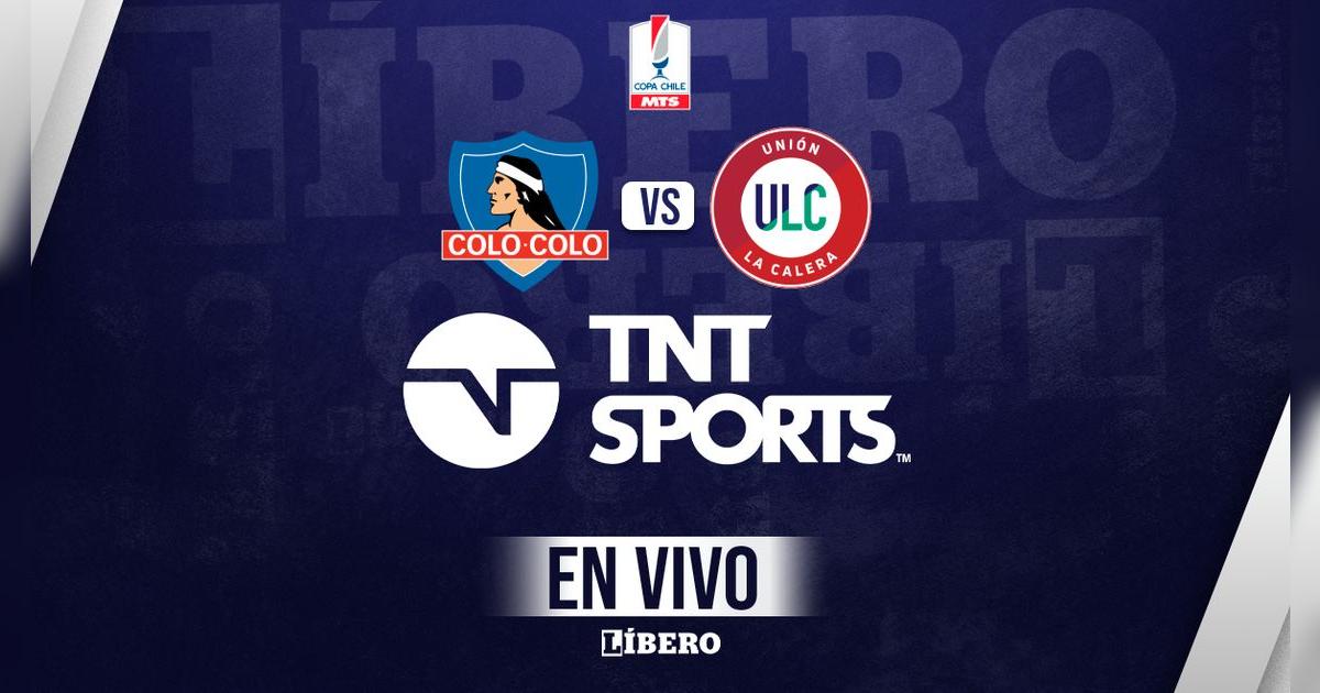 TNT Sports EN VIVO GRATIS partido Colo Colo vs Unión La Calera por Copa