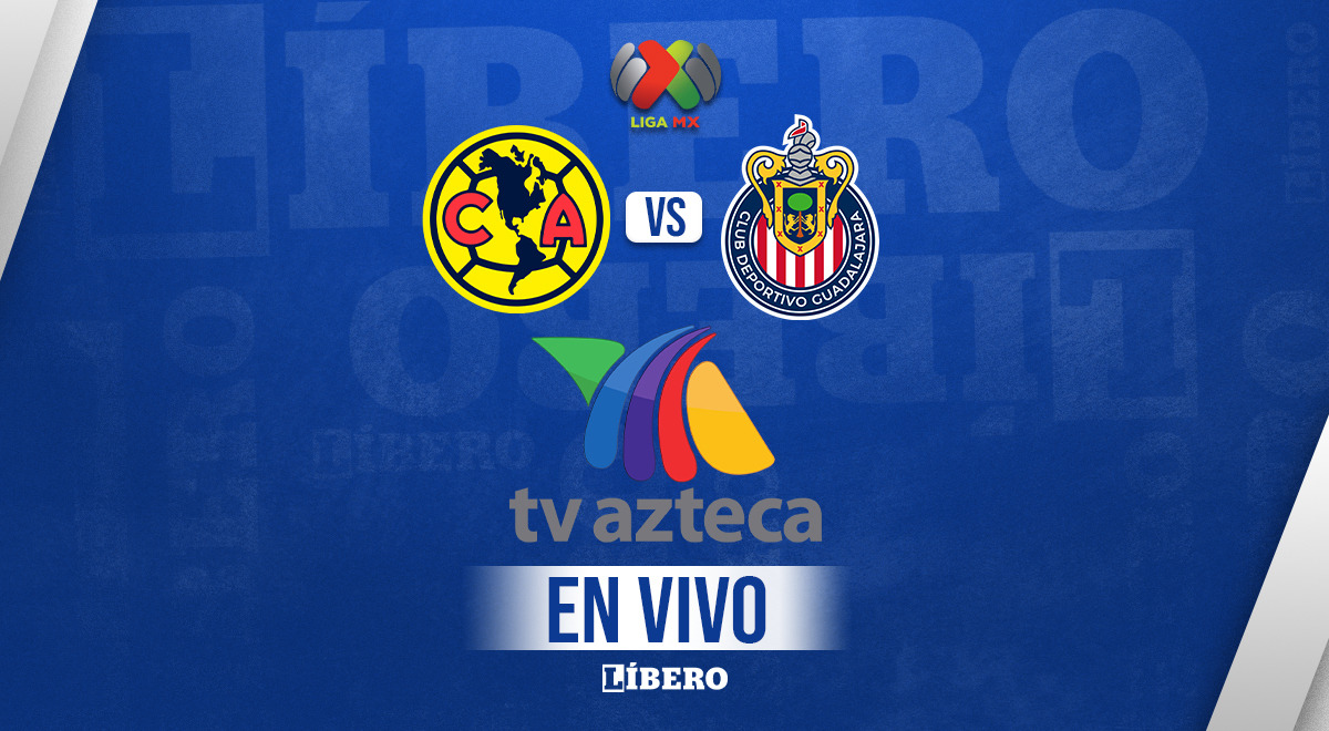 TV Azteca EN VIVO GRATIS América vs Chivas por TUDN: a qué hora juega,  canal de transmisión y dónde ver partido de hoy Liga MX México