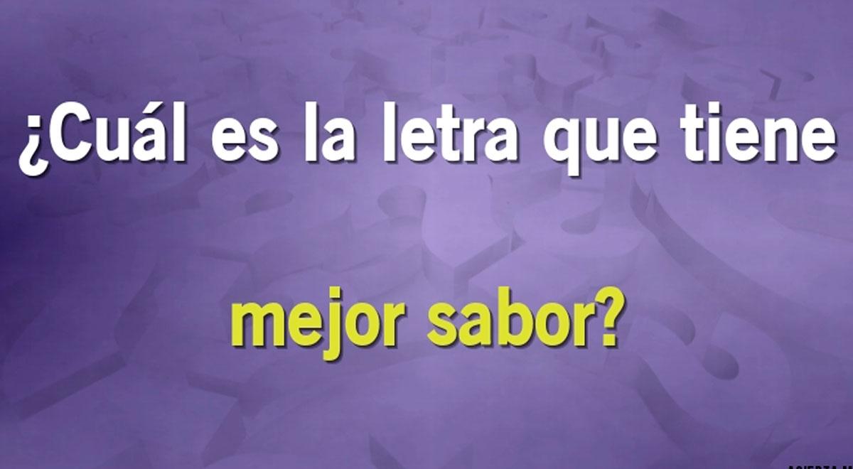 ¿Cuál es la letra que tiene mejor sabor? Solo un GENIO resolverá este ...