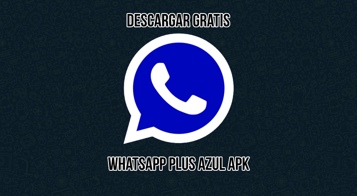 Cómo descargar WhatsApp Plus Azul APK: ENLACE para instalar la última versión sin anuncios en Android |  Descargar WhatsApp Plus V17 |  alexmods