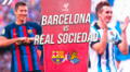 Barcelona vs Real Sociedad EN VIVO: pronóstico, a qué hora juegan y dónde ver canal DSports