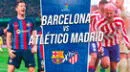 Barcelona vs. Atlético EN VIVO EN DIRECTO vía DIRECTV Sports y Movistar LaLiga