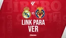 LINK para ver Real Madrid vs. Villarreal EN VIVO ONLINE GRATIS