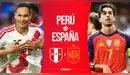 Perú vs. España EN VIVO y EN DIRECTO: transmisión del partido amistoso