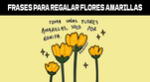 En esta nota podrás descargar dedicatorias y dibujos de Flores Amarillas para este 21 de marzo.