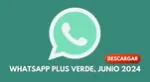 Descubre HOY cómo DESCARGAR WhatsApp Plus Verde en JUNIO de 2024.