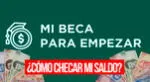 Revisa cómo consular tu saldo de Mi Beca para Empezar AQUÍ.