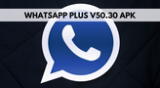Revisa cómo descargar GRATIS la última versión del APK de WhatsApp Plus V50.30.