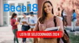 Conoce la lista de seleccionados para seguir en el proceso de la Beca 18 de Pronabec.