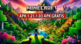 Descargar GRATIS  Minecraft 1.21.1.03 APK para smartphones Android.