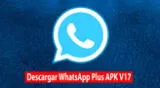 Descargar WhatsApp Plus APK V17 GRATIS para celulares Android.