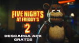 Descarga Five Nights at Freddy's 2 APK gratis para tu teléfono Android.