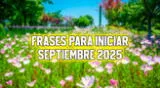 Inicia el noveno mes del año con la mejor energía y optimismo, compartiendo una bonita frase. Inicia el noveno mes del año con la mejor energía y optimismo, compartiendo una bonita frase.