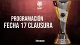 Así se jugará la fecha 17 del Torneo Clausura 2025