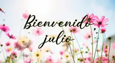 ¡Bienvenido, julio! Las mejores frases e imágenes para iniciar el séptimo mes del año