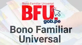 BFU - Segundo Bono Universal: consulta quiénes cobrarán los S/ 760, HOY 17 de octubre