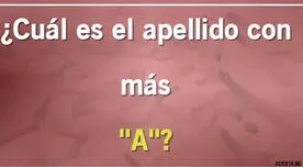 El apellido con más 'A' es un enigma aquí ¿podrás averiguar la respuesta en 8 segundos?