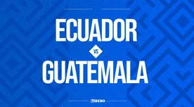 ¿A qué hora juega Ecuador vs. Guatemala y en qué canal pasan el partido?
