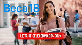 Pronabec, Beca 18 LINK de consulta: lista oficial de seleccionados de la convocatoria 2024