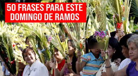 50 frases del Domingo de Ramos para dedicar y reflexionar en Semana Santa