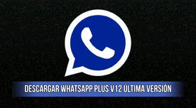 Descargar WhatsApp Plus V12: LINK para instalar la última versión del APK 2024 en Android