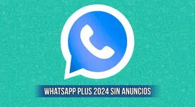 WhatsApp Plus 2024 sin anuncios: descarga APK para Android con la última versión GRATIS