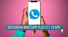 WhatsApp Plus V17.76 APK GRATIS: DESCARGA la última actualización