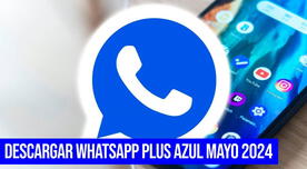 Whatsapp Plus azul, mayo 2024: Instala GRATIS la última versión APK para Android