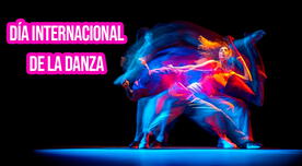 ¡Feliz Día Internacional de la Danza! Frases, mensajes e imágenes para compartir HOY 29 de abril