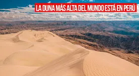 Esta es una de las dunas MÁS altas del mundo y está en Perú: supera al del Sahara y NO es Huacachina