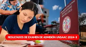 Resultados examen de admisión ordinario UNSAAC 2024-II: VER AQUÍ lista de ingresantes y puntajes