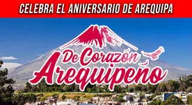 Feliz Aniversario de Arequipa: 20 frases, imágenes y poemas para celebrar este 15 de agosto