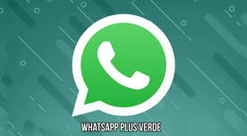 Descarga WhatsApp Plus VERDE GRATIS: LINK de la nueva versión de la app modificada para Android