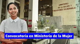 Trabaja en el Ministerio de la Mujer y gana hasta S/8.000: cómo postular, requisitos y más